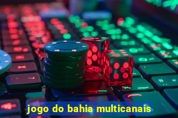 jogo do bahia multicanais